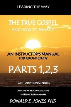 Leading The Way The True Gospel And How To Share It An Instructor's Manual For Group Study With The Workbook Questions And Suggested Answers - Jones, Donald E.