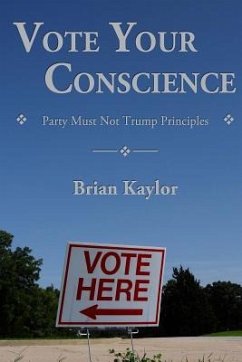 Vote Your Conscience: Party Must Not Trump Principles - Kaylor, Brian
