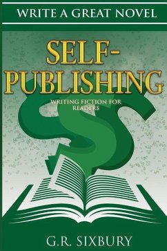 Self-Publishing: Writing Fiction for Readers - Sixbury, G. R.