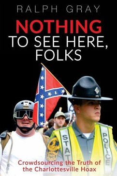 Nothing To See Here, Folks: Crowdsourcing the Truth of the Charlottesville Hoax - Gray, Ralph E.