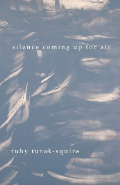 Silence Coming Up for Air - Turok-Squire, Ruby