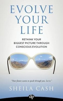 Evolve Your Life: Rethink Your Biggest Picture Through Conscious Evolution - Cash, Sheila