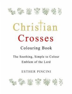 Christian Crosses Colouring Book: The Soothing, Simple to Colour Emblem of the Lord - Pincini, Esther