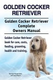 Golden Cocker Retriever. Golden Cocker Retriever Complete Owners Manual. Golden Cocker Retriever book for care, costs, feeding, grooming, health and t