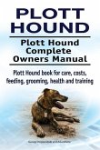 Plott Hound. Plott Hound Complete Owners Manual. Plott Hound book for care, costs, feeding, grooming, health and training.