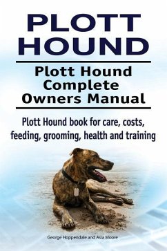 Plott Hound. Plott Hound Complete Owners Manual. Plott Hound book for care, costs, feeding, grooming, health and training. - Moore, Asia; Hoppendale, George