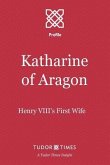 Katharine of Aragon: Henry VIII's First Wife