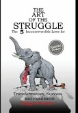 The Art of the Struggle: The 5 Incontrovertible Laws for Transformation, Success and Fulfillment