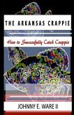 The Arkansas Crappie: How to Successfully Catch Crappie