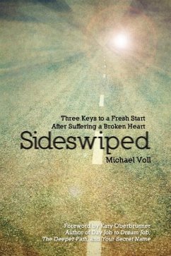 Sideswiped: Three Keys to a Fresh Start after Suffering a Broken Heart - Voll, Michael