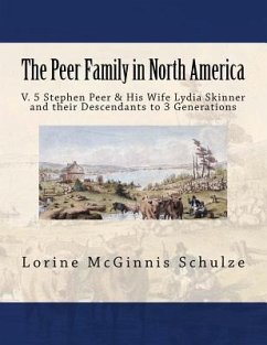 The Peer Family in North America: V. 5 Stephen Peer & His Wife Lydia Skinner and their Descendants to 3 Generations - Schulze, Lorine McGinnis