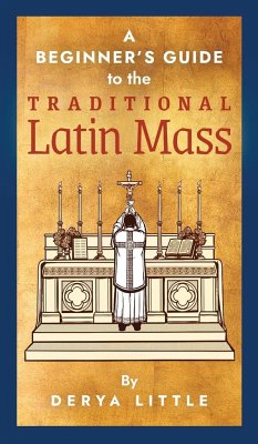 A Beginner's Guide to the Traditional Latin Mass - Little, Derya