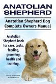 Anatolian Shepherd. Anatolian Shepherd Dog Complete Owners Manual. Anatolian Shepherd book for care, costs, feeding, grooming, health and training.