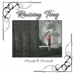 Raising Tiny: A True Story - Dussault, Maudie B.