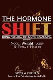 The Hormone Shift: Using Natural Hormone Balancing for Your Mood, Weight, Sleep & Female Health