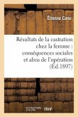 Résultats Thérapeutiques de la Castration Chez La Femme. Conséquences Sociales Et Abus d'Opération