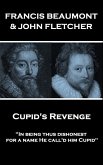 Francis Beaumont & John Fletcher - Cupid's Revenge: &quote;In being thus dishonest, for a name He call'd him Cupid&quote;