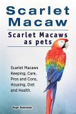 Scarlet Macaw. Scarlet Macaws as pets. Scarlet Macaws Keeping, Care, Pros and Cons, Housing, Diet and Health.