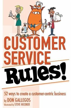 Customer Service Rules!: 52 Ways to Create A Customer-Centric Business - Gallegos, Don