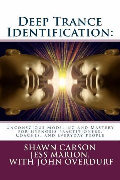 Deep Trance Identification: Unconscious Modeling and Mastery for Hypnosis Practitioners, Coaches, and Everyday People - Marion, Jess; Overdurf, John