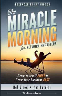 The Miracle Morning for Network Marketers: Grow Yourself FIRST to Grow Your Business Fast - Petrini, Pat; Corder, Honoree; Elrod, Hal