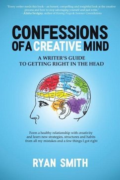 Confessions of a Creative Mind: A Writer's Guide to Getting Right in the Head - Smith, Ryan