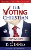 The Voting Christian: Seeking Wisdom for the Ballot Box