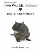 Two Worlds Undone, Book 1: A Hero Mouse
