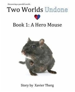 Two Worlds Undone, Book 1: A Hero Mouse - Therg, Xavier