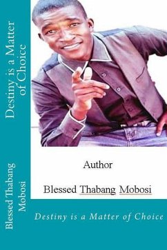 Destiny is a Matter of Choice - Mobosi, Blessing Thabang