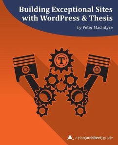 Building Exceptional Sites with WordPress & Thesis: A php[architect] Guide - Macintyre, Peter