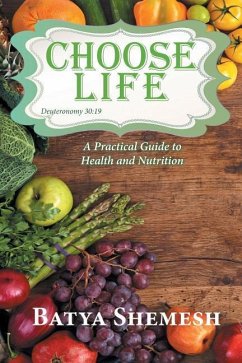 Choose Life: A Practical Guide to Health and Nutrition - Shemesh, Batya