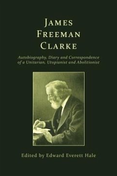 James Freeman Clarke: Autobiography, Diary and Correspondence - Hale, Edward Everett