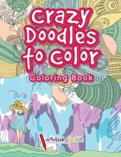 Crazy Doodles to Color: Coloring Book - For Kids, Activibooks