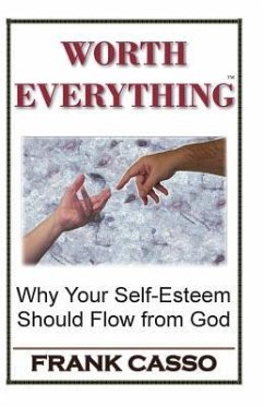 Worth Everything: Why Your Self-Esteem Should Flow From God - Casso, Frank