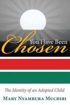 You Have Been Chosen: The Identity of an Adopted Child - Muchiri, Mary