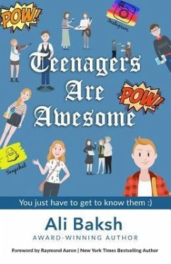 Teenagers Are Awesome: You Just Have to Get to Know Them - Baksh, Ali