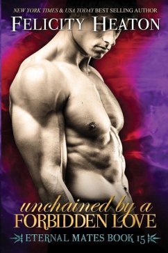 Unchained by a Forbidden Love: Eternal Mates Romance Series - Heaton, Felicity