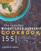 Essential Weight Loss Surgery Cookbook: 155 Delicious Recipes To Be Enjoyed After Weight Loss Surgery