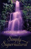 Simply God, Simply Supernatural