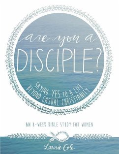 Are You a Disciple?: Saying YES to a Life Beyond Casual Christianity - Cole, Laurie