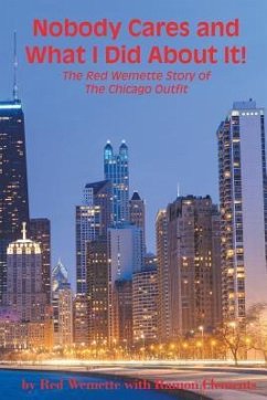 Nobody Cares and What I Did About It! The Red Wemette Story of the Chicago OIutfit - Wemette, Red