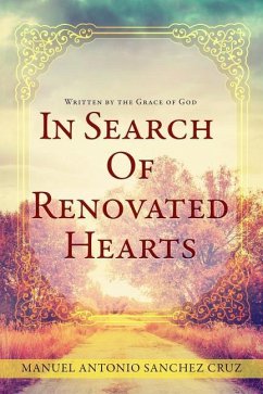 In Search Of Renovated Hearts: Written by the Grace of God - Sanchez Cruz, Manuel Antonio