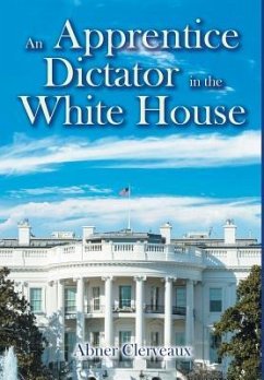 An Apprentice Dictator in the White House - Clerveaux, Abner