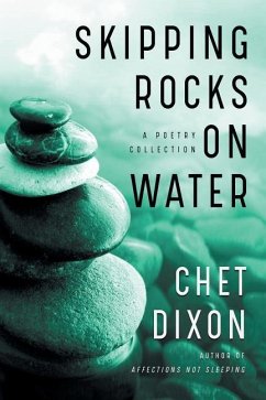 Skipping Rocks on Water: A Poetry Collection - Dixon, Chet