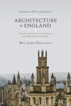 A Series of Discourses Upon Architecture in England: From the Norman Aera to the Close of the Reign of Queen Elizabeth - Dallaway, James