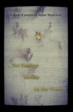 The Seasons Reside in the Trees - Lutz, Taylor Tessa