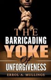 The Barricading Yoke Of Unforgiveness