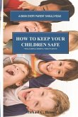 How to Keep Your Children Safe: A Book Every Parent Should Read