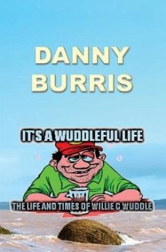 It's a Wuddleful Life: The Life and Times of Willie C Wuddle - Burris, Danny